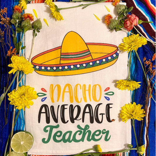 Nacho Average Teacher Tea Towel